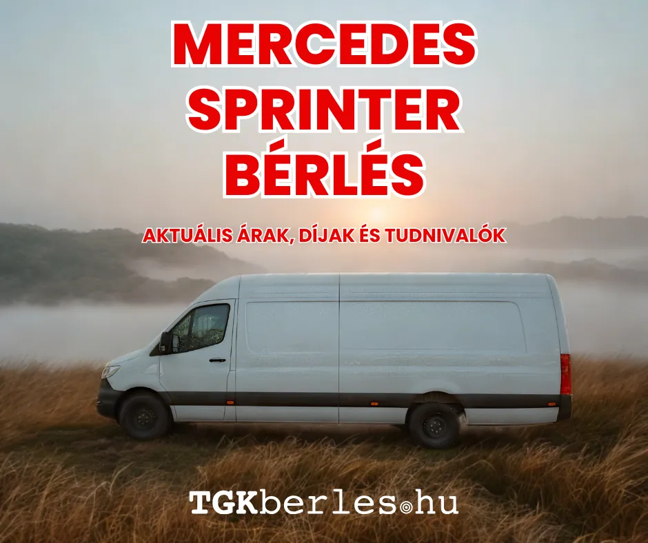 Mercedes Sprinter teherautó bérlés 2025-ben költözéshez és áruszállításhoz